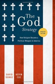 The God Strategy: How Religion Became a Political Weapon in America