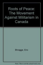 Roots of Peace: The Movement Against Militarism in Canada