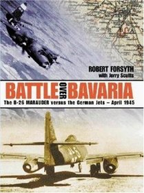 Battle over Bavaria: The B-26 Marauder Versus the German Jets, April 1945
