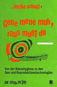 Gene mene muh, raus musst du: Eugenik, von der Rassenhygiene zu den Gen- und Reproduktionstechnologien (AG SPAK M) (German Edition)