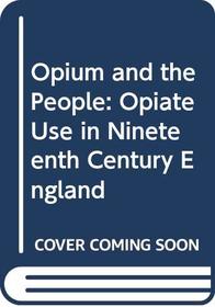 Opium and the People: Opiate Use in Nineteenth Century England