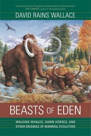 Beasts of Eden : Walking Whales, Dawn Horses, and Other Enigmas of Mammal Evolution