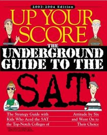 Up Your Score: The Underground Guide to the SAT, 2003-2004 Edition