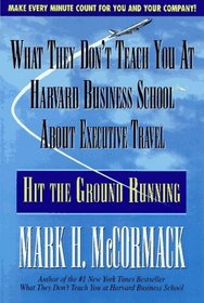 What They Don't Teach You at Harvard Business School About Executive Travel: Hit the Ground Running