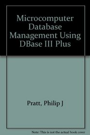 Microcomputer Database Management Using dBASE III Plus/Book and Disk