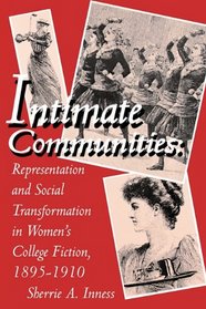 Intimate Communities: Representation and Social Transformation in Women's College Fiction, 1895-1910