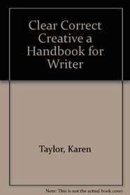 Clear Correct Creative a Handbook for Writer