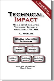 Technical Impact: Making Your Information Technology Effective, And Keeping It That Way