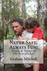 Never Safe, Always Fun!: Tours & Tales of the Everglades