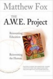 The A.w.e. Project: Reinventing Education, Reinventing the Human