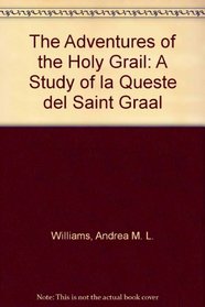 The Adventures Of The Holy Grail: A Study Of La Queste Del Saint Graal