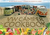 The Original VW Camper Cookbook: 80 Tasty Recipes Specially Composed for Cooking in a Camper