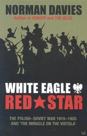 White Eagle, Red Star: The Polish-Soviet War 1919-1920 and 