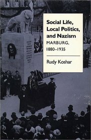 Social Life, Local Politics, and Nazism: Marburg, 1800-1935