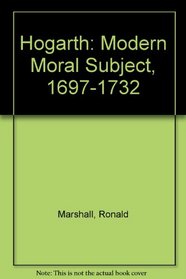 Hogarth: The Modern Moral Subject, 1697-1732 (Paulson, Ronald//Hogarth)