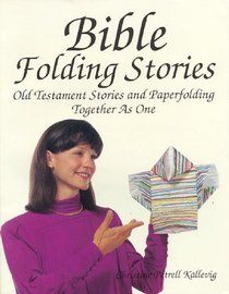Bible Folding Stories: Old Testament Stories and Paperfolding Together As One