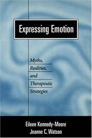 Expressing Emotion: Myths, Realities, and Therapeutic Strategies
