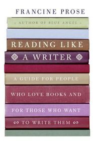 Reading Like a Writer : A Guide for People Who Love Books and for Those Who Want to Write Them