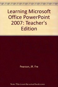 Learning Microsoft Office PowerPoint 2007: Teacher's Edition