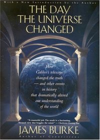 The Day the Universe Changed : How Galileo's Telescope Changed The Truth and Other Events in History That Dramatically Altered Our Understanding of the World (Back Bay Books)