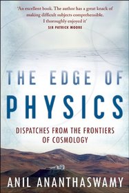 THE EDGE OF PHYSICS: DISPATCHES FROM THE FRONTIERS OF COSMOLOGY