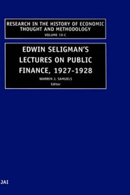 Research in the History of Economic Thought and Methodology, Volume 19 : Edwin Seligman's Lectures on Public Finance, 1927-1928 (Research in the History ... History of Economic Thought and Methodology)