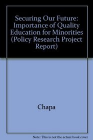 Securing Our Future: Importance of Quality Education for Minorities (Policy Research Project, No. 96)