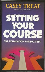 Setting your course: The foundation for success (Renewing the mind library)