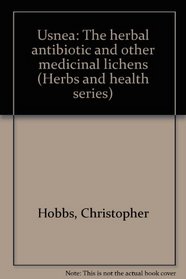 Usnea: The herbal antibiotic and other medicinal lichens (Herbs and health series)