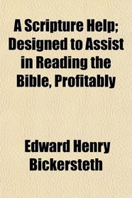 A Scripture Help; Designed to Assist in Reading the Bible, Profitably