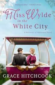Miss Wylde in the White City (Heiresses of Adventure, Bk 1)