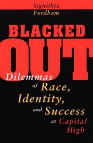 Blacked Out : Dilemmas of Race, Identity, and Success at Capital High