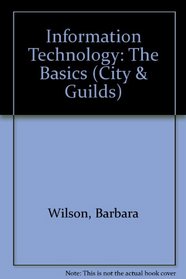 Information Technology: the Basics (City and Guilds/Macmillan)