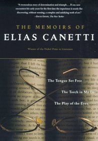 The Memoirs of Elias Canetti : The Tongue Set Free, The Torch in My Ear, The Play of the Eyes