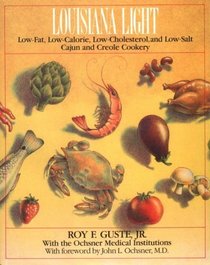 Louisiana Light: Low-Fat, Low-Calorie, Low-Cholesterol, Low-Salt Cajun and Creole Cookery