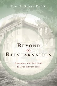 Beyond Reincarnation: Experience Your Past Lives  Lives Between Lives