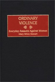 Ordinary Violence: Everyday Assaults Against Women