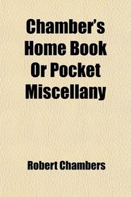 Chamber's Home Book Or Pocket Miscellany