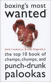 Boxing's Most Wanted: The Top 10 Book of Champs, Chumps, and Punch-Drunk Palookas (Brassey's Most Wanted)