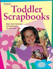 Toddler Scrapbooks: Ideas, Tips & Techniques for Scrapbooking the Early Years (Memory Makers)