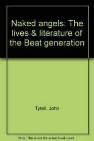 Naked angels: The lives  literature of the Beat generation