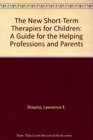 The new short-term therapies for children: A guide for the helping professions and parents