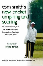 Tom Smith's Cricket Umpiring and Scoring: The Internationally Recognised Definitive Guide to the Interpretation and Application of the Laws of Cricked