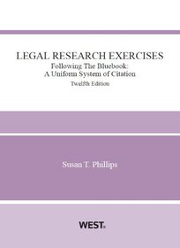 Phillips's Legal Research Exercises, Following The Bluebook: A Uniform System of Citation, 12th (American Casebook Series)