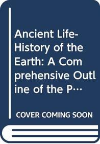 Ancient Life-History of the Earth: A Comprehensive Outline of the Principles and Leading Facts of Paleontological Science (History of Paleontology)