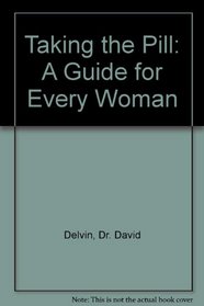 Taking the Pill: A Guide for Every Woman