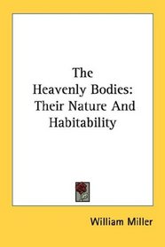 The Heavenly Bodies: Their Nature And Habitability