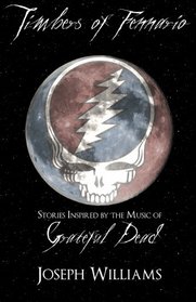 Timbers of Fennario: Stories Inspired by the Music of Grateful Dead