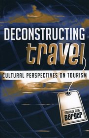 Deconstructing Travel: Cultural Perspectives on Tourism : Cultural Perspectives on Tourism