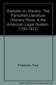 STATUTES ON SLAVERY 2VLS (Slavery, Race and the American Legal System, 1700-1872)